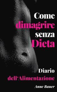 Anne Bauer - Come dimagrire senza Dieta: Diario dell'Alimentazione, Häftad. Tillgänglighet: Lägg i varukorg
