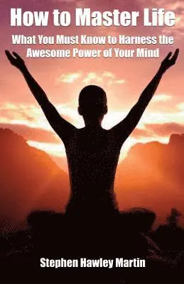 Stephen Hawley Martin - How to Master Life: What You Must Know to Harness the Awesome Power of Your Mind, Häftad. Tillgänglighet: Lägg i varukorg