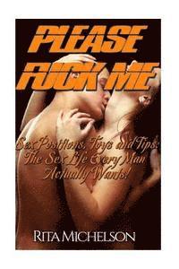 Rita Michelson - Please Fuck Me!: Sex Positions, Toys and Tips: The Sex Life Every Man Actually Wants!, Häftad. Tillgänglighet: Lägg i varukorg