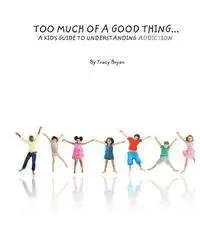 Tracy Bryan - Too Much Of A Good Thing...A Kid's Guide To Understanding Addiction, Häftad. Tillgänglighet: Lägg i varukorg