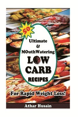 Athar Husain - 50 Ultimate and mouthwatering Low Carb Recipes For Rapid Weight Loss!: (Low Carb, Low Carb Cookbook, Low Carb Diet, Low Carb Recipes, Low Carb High Fa, Häftad. Tillgänglighet: Lägg i varukorg