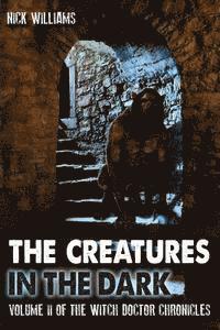 Nick Williams - The Creatures in the Dark: Volume II of the Witch Doctor Chronicles, Häftad