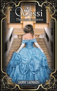 Danny Saunders - Sissi: The Last Empress, Häftad. Tillgänglighet: Lägg i varukorg