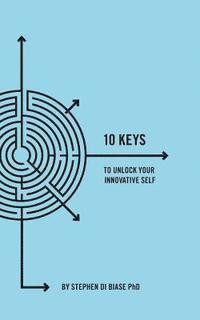 Stephen a. Di Biase - 10 Keys to Unlock Your Innovative Self, Häftad. Tillgänglighet: Lägg i varukorg