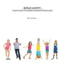 Tracy Bryan - Being Happy...A Kid's Guide To Understanding Mindfulness, Häftad. Tillgänglighet: Lägg i varukorg