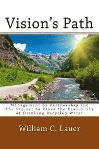 William C. Lauer - Vision's Path: Management by Partnership and the Project to Prove the Feasibility of Drinking Recycled Water, Häftad. Tillgänglighet: Lägg i varukorg