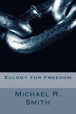Michael R. Smith - Eulogy for Freedom, Häftad. Tillgänglighet: Lägg i varukorg