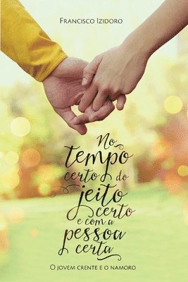 Francisco Izidoro - No Tempo certo, do jeito certo e com a pessoa certa: O jovem crente e o namoro, Häftad