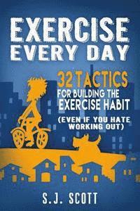 S. J. Scott - Exercise Every Day: 32 Tactics for Building the Exercise Habit, Häftad. Tillgänglighet: Lägg i varukorg