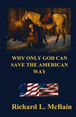 Richard L. McBain - Why Only God Can Save The American Way, Häftad. Tillgänglighet: Lägg i varukorg