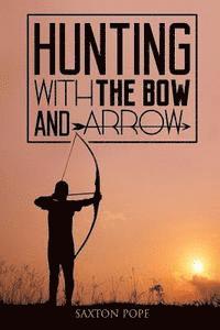 Saxton Pope - Hunting with the Bow and Arrow, Häftad. Tillgänglighet: Lägg i varukorg