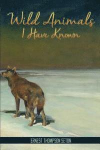 Ernest Seton-Thompson - Wild Animals I Have Known, Häftad