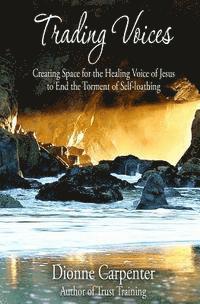 Dionne Carpenter - Trading Voices: Creating Space for the Healing Voice of Jesus to End the Torment of Self-loathing, Häftad. Tillgänglighet: Lägg i varukorg