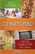 Eden's Health Plan - Go Natural!: Live Long Enough to Fulfill Your Destiny