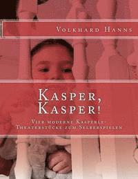 Volkhard Hanns - Kasper, Kasper!: Vier moderne Kasperle-Theaterstücke zum Selberspielen, Häftad. Tillgänglighet: Lägg i varukorg