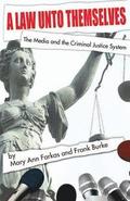 A Law Unto Themselves: The Media and the Criminal Justice System