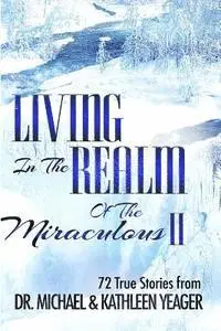 Michael H. Yeager - Living in the Realm of the Miraculous II: 72 True Stories from, Häftad. Tillgänglighet: Lägg i varukorg