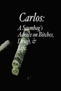 Carlos: A Scumbag's Advice on Bitches, Drugs, & Life.