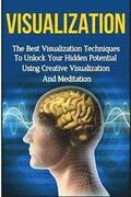 Visualization: The Ultimate 2 in 1 Visualization Techniques Box Set: Book 1: Visualization + Book 2: Visualization Techniques