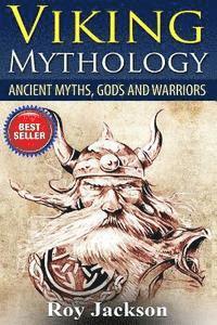 Viking Mythology: Ancient Myths, Gods and Warriors