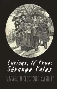 Elizabeth Cleghorn Gaskell - Curious, If True: Strange Tales, Häftad. Tillgänglighet: Lägg i varukorg