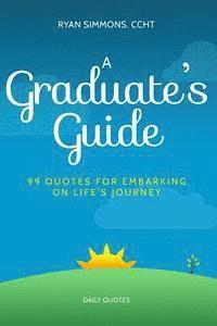 Ryan Simmons - A Graduate's Guide: 99 Quotes For Embarking On Life's Journey, Häftad