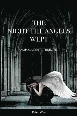 Peter West - The Night The Angels Wept: An Apocalyptic Thriller, Häftad