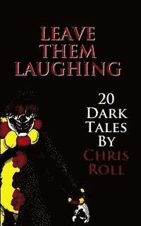 Chris Roll - Leave Them Laughing: 20 Dark Tales, Häftad. Tillgänglighet: Lägg i varukorg