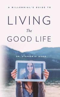 Stephen a. Di Biase - A Millennial's Guide to Living the Good Life, Häftad. Tillgänglighet: Lägg i varukorg
