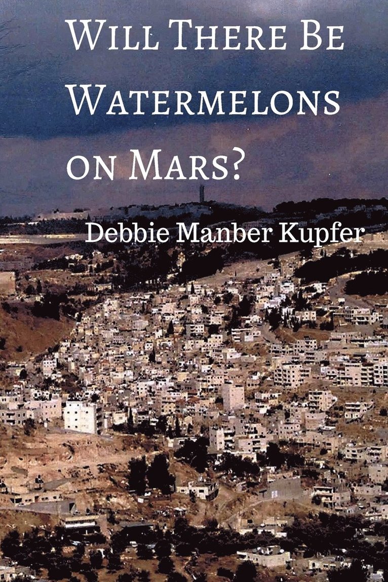 Debbie Manber Kupfer - Will There Be Watermelons on Mars?, Häftad