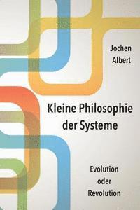 Jochen Albert - Kleine Philosophie der Systeme: Evolution oder Revolution, Häftad. Tillgänglighet: Lägg i varukorg