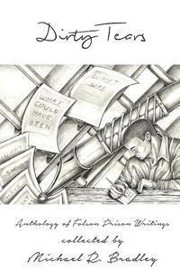 Michael R. Bradley - Dirty Tears: An Anthology of Folsom Prison Writings, Häftad