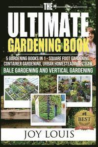 Joy Louis - Ultimate Gardening Book: 4 Gardening Books in 1 - Square Foot Gardening, Container Gardening, Urban Homesteading, Vertical Gardening, Häftad. Tillgänglighet: Lägg i varukorg