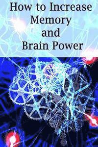Adam Ross - How To Increase Memory And Brain Power: Proven Strategies On How To Increase Brain Capacity, Speed and Power, Häftad