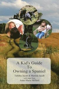 Anne-Marie Millard, Phil Callear - A Kid's Guide To Owning A Spaniel: Written by Kids for Kids, Häftad. Tillgänglighet: Lägg i varukorg