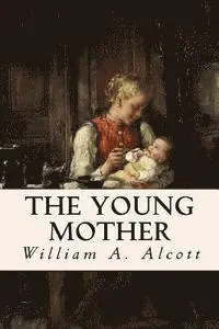 William a. Alcott - The Young Mother, Häftad. Tillgänglighet: Lägg i varukorg