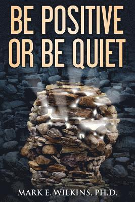 Mark E. Wilkins - Be Positive or Be Quiet: You Are Prophesying Your Future, Häftad. Tillgänglighet: Lägg i varukorg