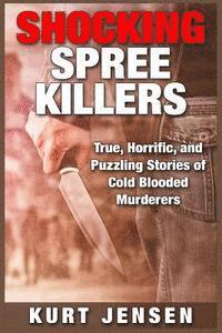 Kurt Jensen - Shocking Spree Killers: True, Horrific, and Puzzling Stories of Cold Blooded Murderers, Häftad. Tillgänglighet: Lägg i varukorg