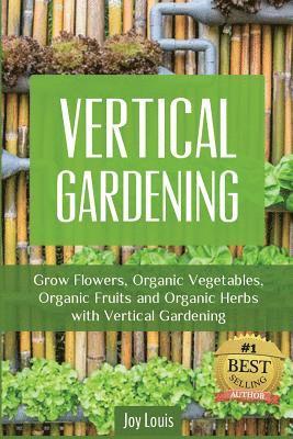 Joy Louis - Vertical Gardening: Grow Flower, Organic Vegetables, Organic Fruits and Organic Herbs with Vertical Gardening, Häftad. Tillgänglighet: Lägg i varukorg