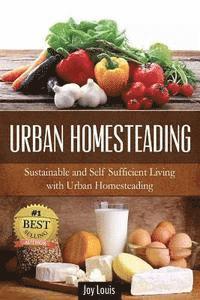 Joy Louis - Urban Homesteading: Sustainable and Self Sufficient Living with Urban Homesteading, Häftad. Tillgänglighet: Lägg i varukorg