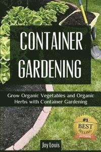 Joy Louis - Container Gardening: Grow Organic Vegetables and Organic Herbs with Container Gardening, Häftad. Tillgänglighet: Lägg i varukorg