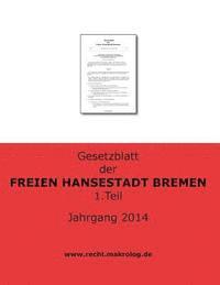 Recht Fur Deutschland - Gesetzblatt der FREIEN HANSESTADT BREMEN: Jahrgang 2014 Teil 1, Häftad. Tillgänglighet: Lägg i varukorg