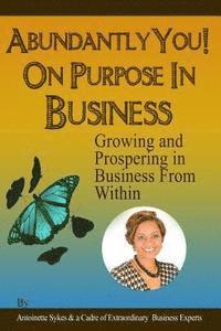 Antoinette Sykes - Abundantly You! On Purpose in Business: Growing And Prospering In Business From Within, Häftad. Tillgänglighet: Lägg i varukorg