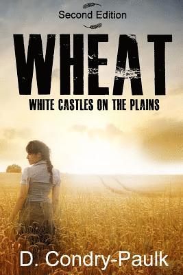 D. Condry-Paulk - Wheat: White Castles on the Plains, Häftad