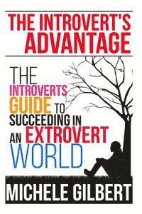 Michele Gilbert - The Introvert's Advantage: The Introverts Guide To Succeeding In An Extrovert World, Häftad. Tillgänglighet: Lägg i varukorg