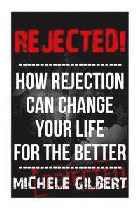 Michele Gilbert - Rejected!: How Rejection Can Change Your Life For The Better, Häftad. Tillgänglighet: Lägg i varukorg
