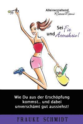 Frauke Schmidt - Sei fit und attraktiv!: Wie Du aus der Erschöpfung kommst.. und dabei unverschämt gut aussiehst!, Häftad. Tillgänglighet: Lägg i varukorg