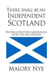 Malory Nye - There shall be an independent Scotland: British and Scottish nationalism after the 2014 #Indyref, Häftad. Tillgänglighet: Lägg i varukorg