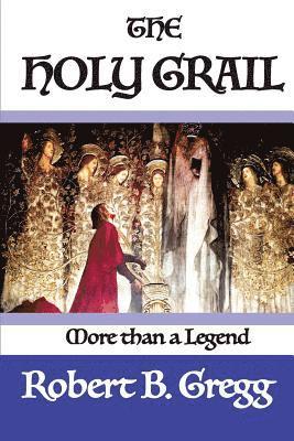 Robert B. Gregg - The Holy Grail: More than a Legend, Häftad. Tillgänglighet: Lägg i varukorg