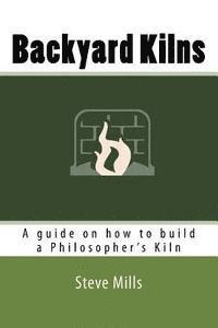 Backyard Kilns: A guide on how to build a Philosopher's Kiln